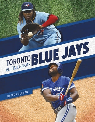 Toronto Blue Jays All-Time Greats by Coleman, Ted