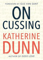 On Cussing: Bad Words and Creative Cursing by Dunn, Katherine