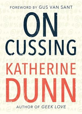 On Cussing: Bad Words and Creative Cursing by Dunn, Katherine