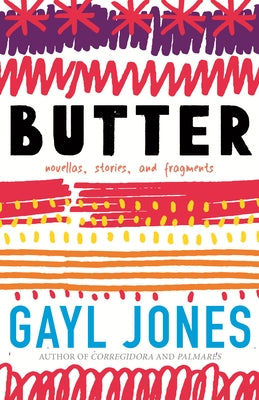 Butter: Novellas, Stories, and Fragments by Jones, Gayl