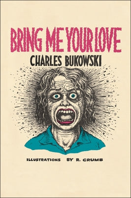 Bring Me Your Love by Bukowski, Charles