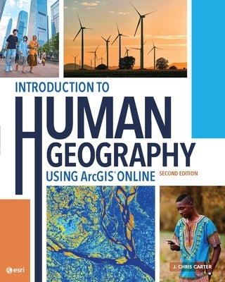 Introduction to Human Geography Using Arcgis Online by Carter, J. Chris