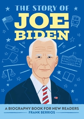 The Story of Joe Biden: A Biography Book for New Readers by Berrios, Frank J.