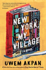 New York, My Village by Akpan, Uwem