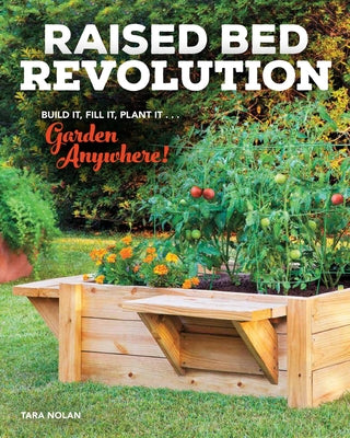 Raised Bed Revolution: Build It, Fill It, Plant It ... Garden Anywhere! by Nolan, Tara