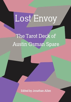 Lost Envoy, Revised and Updated Edition: The Tarot Deck of Austin Osman Spare by Allen, Jonathan