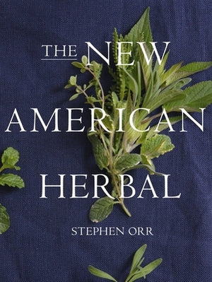 The New American Herbal: An Herb Gardening Book by Orr, Stephen