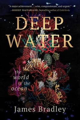 Deep Water: The World in the Ocean by Bradley, James