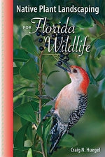 Native Plant Landscaping for Florida Wildlife by Huegel, Craig N.