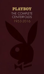 Playboy: The Complete Centerfolds, 1953-2016: (Hugh Hefner Playboy Magazine Centerfold Collection, Nude Photography Book) by Hefner, Hugh