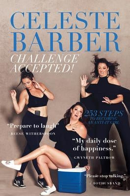 Challenge Accepted!: 253 Steps to Becoming an Anti-It Girl by Barber, Celeste