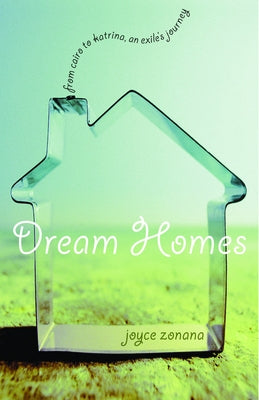 Dream Homes: From Cairo to Katrina, an Exile's Journey by Zonana, Joyce