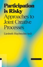 Participation Is Risky: Approaches to Joint Creative Processes by Huybrechts, Liesbeth