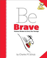 Peanuts: Be Brave: Peanuts Wisdom to Carry You Through by Schulz, Charles M.