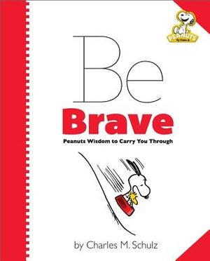 Peanuts: Be Brave: Peanuts Wisdom to Carry You Through by Schulz, Charles M.