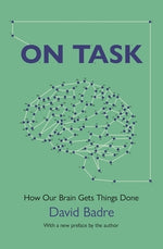 On Task: How Our Brain Gets Things Done by Badre, David