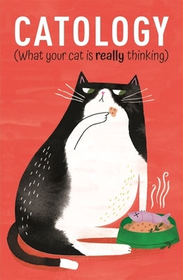 Catology: What Your Cat Is Really Thinking by Foster, Ruby