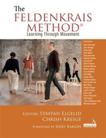 The Feldenkrais Method: Learning Through Movement by Elgelid, Staffan