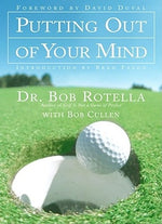 Putting Out of Your Mind by Rotella, Bob