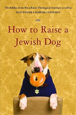 How to Raise a Jewish Dog by Rabbis of Boca Raton Theological Seminar