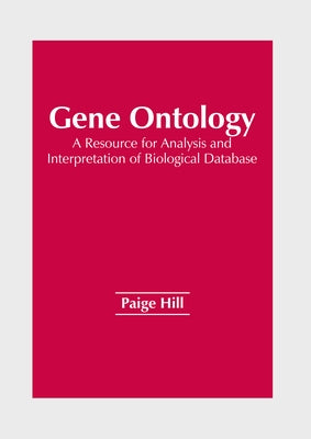 Gene Ontology: A Resource for Analysis and Interpretation of Biological Database by Hill, Paige