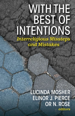 With the Best of Intentions: Interreligious Missteps and Mistakes by Mosher, Lucinda