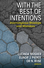 With the Best of Intentions: Interreligious Missteps and Mistakes by Mosher, Lucinda