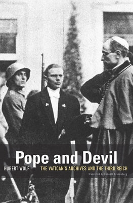 Pope and Devil: The Vatican's Archives and the Third Reich by Wolf, Hubert