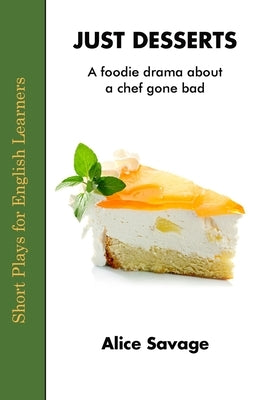 Just Desserts: A foodie drama about a chef gone bad by Savage, Alice