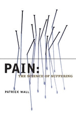 Pain: The Science of Suffering by Wall, Patrick