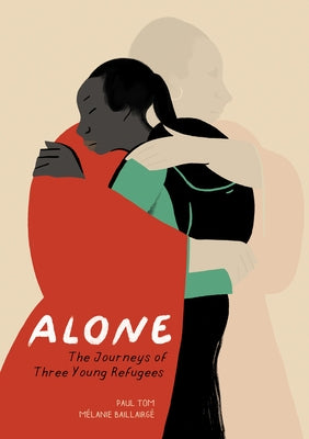 Alone: The Journeys of Three Young Refugees by Tom, Paul