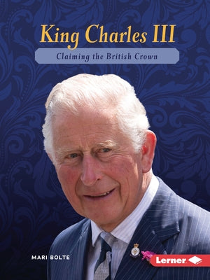 King Charles III: Claiming the British Crown by Bolte, Mari