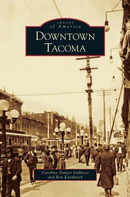 Downtown Tacoma by Gallacci, Caroline Denyer