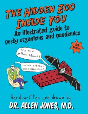 The Hidden Zoo Inside You: An illustrated guide to pesky organisms and pandemics by Jones, Allen