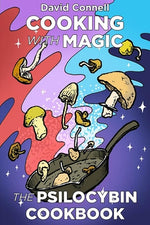 Cooking with Magic Mushrooms: The Psilocybin Cookbook by Connell, David