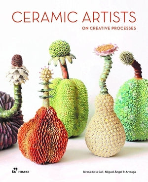 Ceramic Artists on Creative Processes by P&#233;rez Arteaga, Miguel &#193;ngel