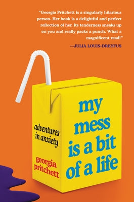 My Mess Is a Bit of a Life: Adventures in Anxiety by Pritchett, Georgia