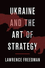 Ukraine and the Art of Strategy by Freedman, Lawrence