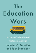 The Education Wars: A Citizen's Guide and Defense Manual by Berkshire, Jennifer C.