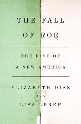 The Fall of Roe: The Rise of a New America by Dias, Elizabeth