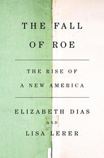 The Fall of Roe: The Rise of a New America by Dias, Elizabeth