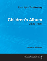 Children's Album - A Score for Solo Piano Op.39 (1878) by Tchaikovsky, Pyotr Ilyich