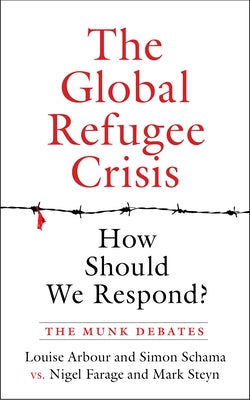 The Global Refugee Crisis: How Should We Respond?: The Munk Debates by Arbour, Louise