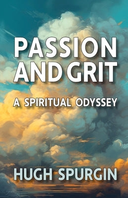 Passion and Grit: A Spiritual Odyssey by Spurgin, Hugh