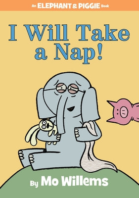 I Will Take a Nap!-An Elephant and Piggie Book by Willems, Mo