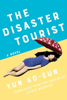 The Disaster Tourist by Ko-Eun, Yun