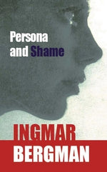 Persona and Shame: The Screenplays of Ingmar Bergman by Bergman, Ingmar