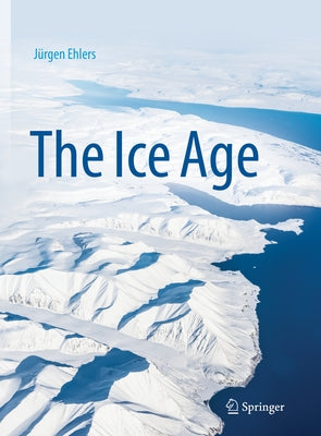 The Ice Age by Ehlers, J&#252;rgen