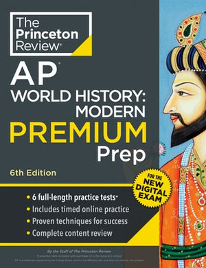 Princeton Review AP World History: Modern Premium Prep, 6th Edition: 6 Practice Tests + Digital Practice Online + Content Review by The Princeton Review