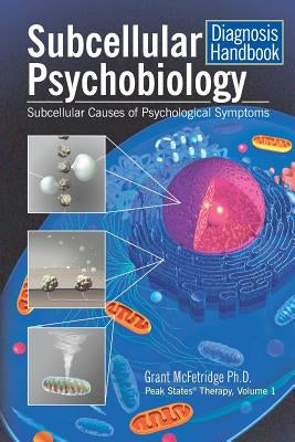 Subcellular Psychobiology Diagnosis Handbook: Subcellular Causes of Psychological Symptoms by McFetridge, Grant